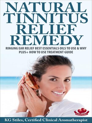 cover image of Natural Tinnitus Relief Remedy Ringing Ear Relief Best Essential Oils to Use & Why Plus+ How to Use Treatment Guide